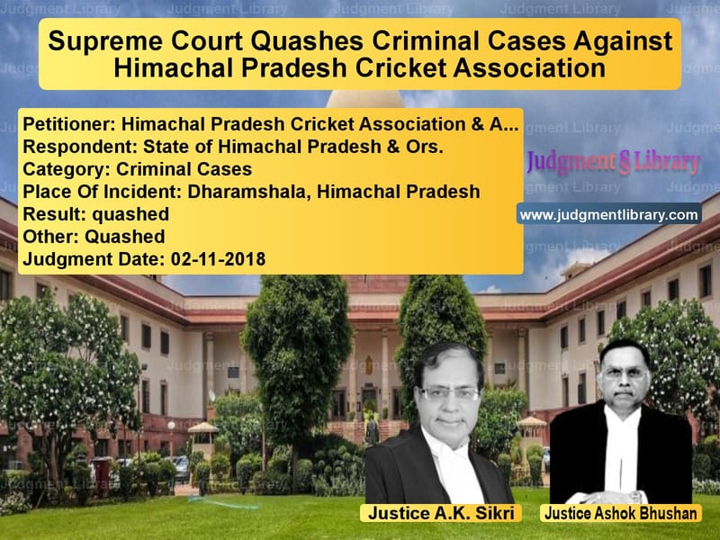 Featured image for Supreme Court Judgment dated 02-11-2018 in case of petitioner name Himachal Pradesh Cricket Assoc vs State of Himachal Pradesh & Or