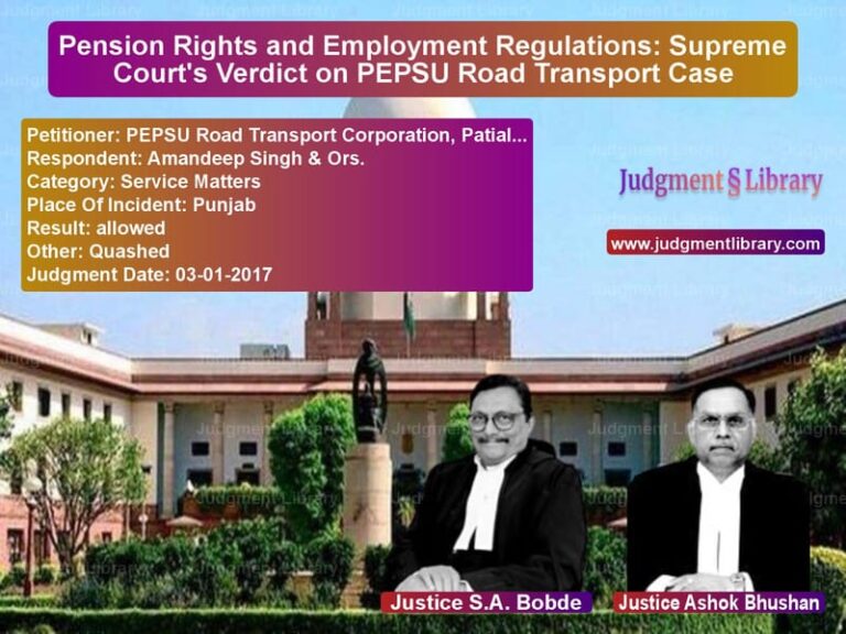 Featured image for Supreme Court Judgment dated 03-01-2017 in case of petitioner name PEPSU Road Transport Corporati vs Amandeep Singh & Ors.