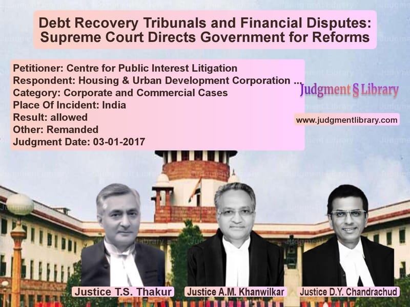 Featured image for Supreme Court Judgment dated 03-01-2017 in case of petitioner name Centre for Public Interest Lit vs Housing & Urban Development Co