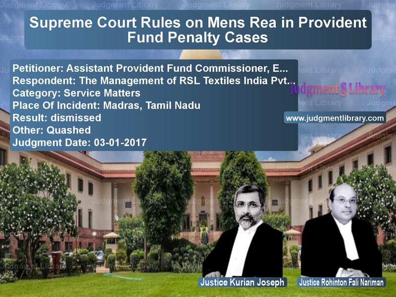 Featured image for Supreme Court Judgment dated 03-01-2017 in case of petitioner name Assistant Provident Fund Commi vs The Management of RSL Textiles