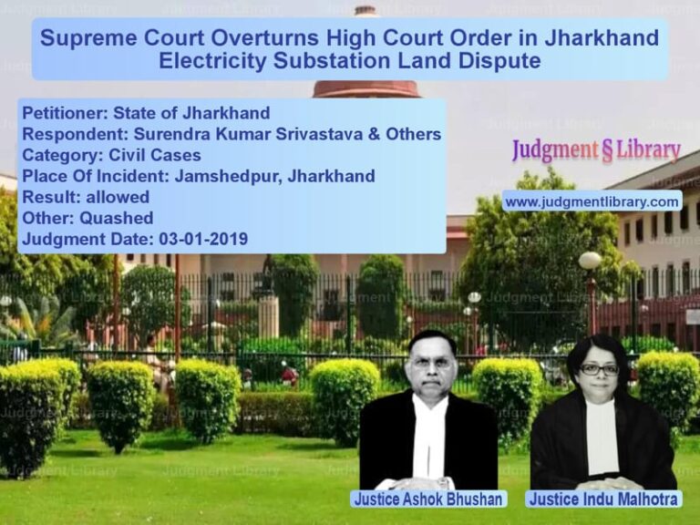 Featured image for Supreme Court Judgment dated 03-01-2019 in case of petitioner name State of Jharkhand vs Surendra Kumar Srivastava & Ot