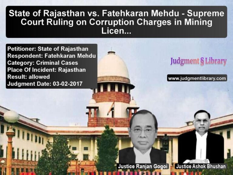 Featured image for Supreme Court Judgment dated 03-02-2017 in case of petitioner name State of Rajasthan vs Fatehkaran Mehdu