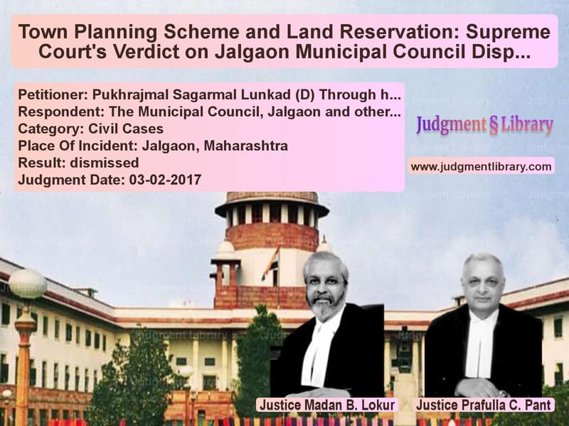 Featured image for Supreme Court Judgment dated 03-02-2017 in case of petitioner name Pukhrajmal Sagarmal Lunkad (D) vs The Municipal Council, Jalgaon