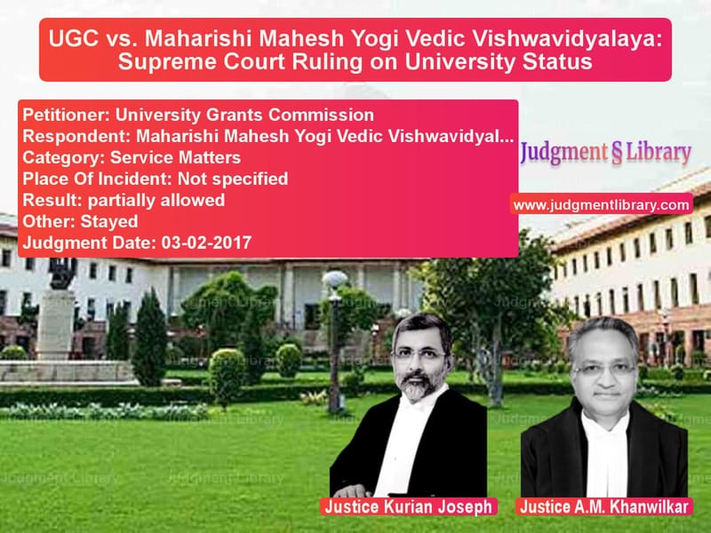 Featured image for Supreme Court Judgment dated 03-02-2017 in case of petitioner name University Grants Commission vs Maharishi Mahesh Yogi Vedic Vi