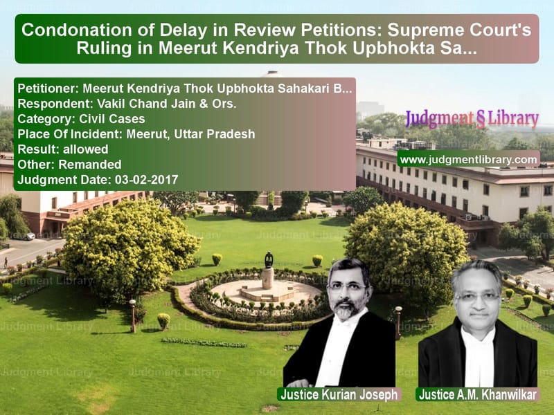 Featured image for Supreme Court Judgment dated 03-02-2017 in case of petitioner name Meerut Kendriya Thok Upbhokta vs Vakil Chand Jain & Ors.