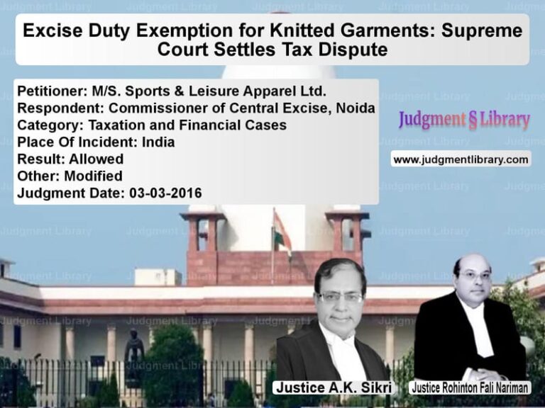 Featured image for Supreme Court Judgment dated 03-03-2016 in case of petitioner name M/S. Sports & Leisure Apparel vs Commissioner of Central Excise