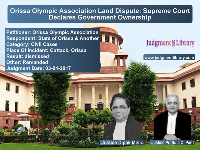 Featured image for Supreme Court Judgment dated 03-04-2017 in case of petitioner name Orissa Olympic Association vs State of Orissa & Another