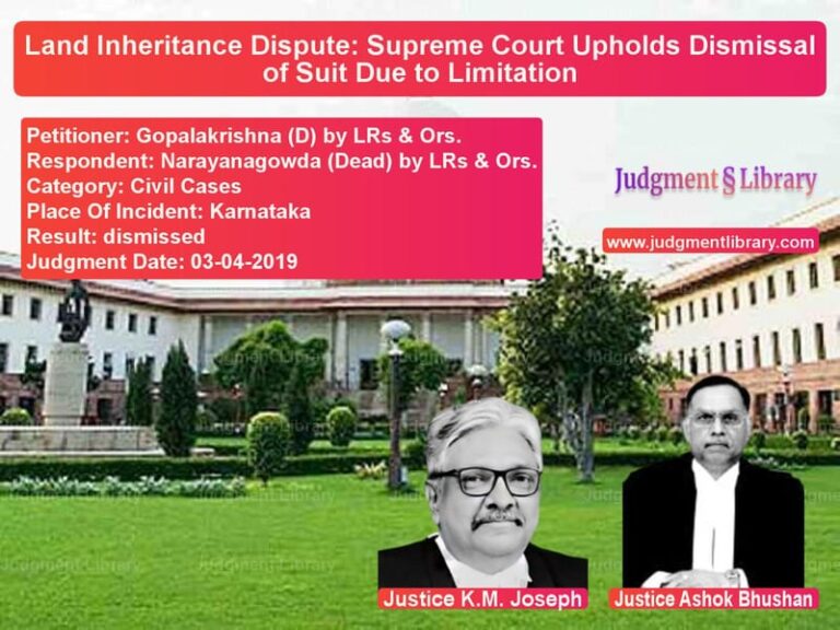 Featured image for Supreme Court Judgment dated 03-04-2019 in case of petitioner name Gopalakrishna (D) by LRs & Ors vs Narayanagowda (Dead) by LRs &