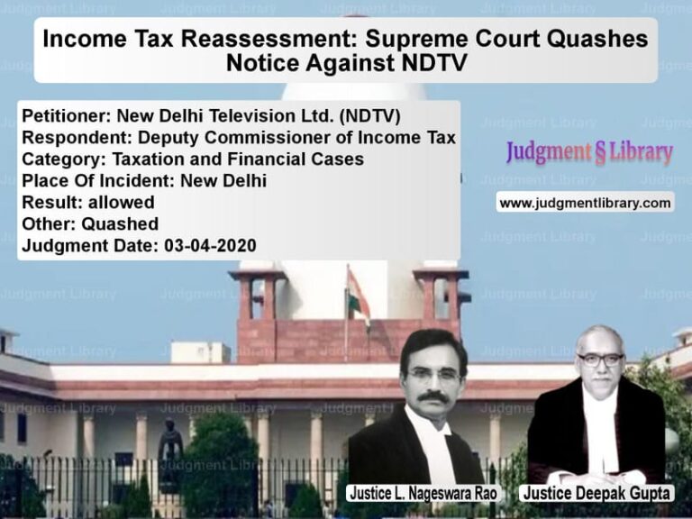 Featured image for Supreme Court Judgment dated 03-04-2020 in case of petitioner name New Delhi Television Ltd. (NDT vs Deputy Commissioner of Income