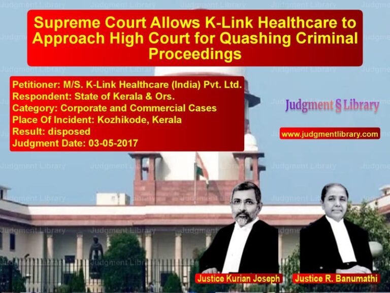 Featured image for Supreme Court Judgment dated 03-05-2017 in case of petitioner name M/S. K-Link Healthcare (India) vs State of Kerala & Ors.