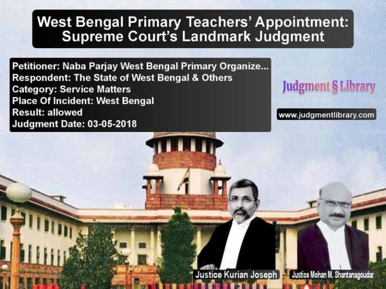 Featured image for Supreme Court Judgment dated 03-05-2018 in case of petitioner name Naba Parjay West Bengal Primar vs The State of West Bengal & Oth