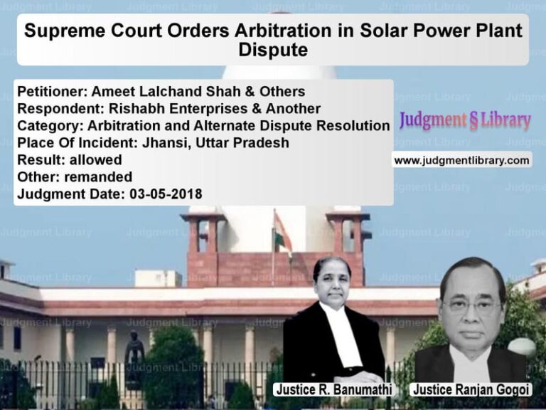 Featured image for Supreme Court Judgment dated 03-05-2018 in case of petitioner name Ameet Lalchand Shah & Others vs Rishabh Enterprises & Another