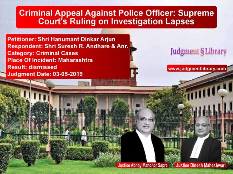 Featured image for Supreme Court Judgment dated 03-05-2019 in case of petitioner name Shri Hanumant Dinkar Arjun vs Shri Suresh R. Andhare & Anr.