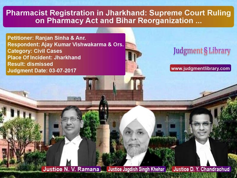 Featured image for Supreme Court Judgment dated 03-07-2017 in case of petitioner name Ranjan Sinha & Anr. vs Ajay Kumar Vishwakarma & Ors.