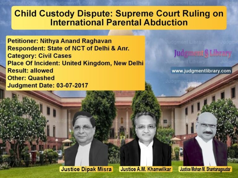 Featured image for Supreme Court Judgment dated 03-07-2017 in case of petitioner name Nithya Anand Raghavan vs State of NCT of Delhi & Anr.