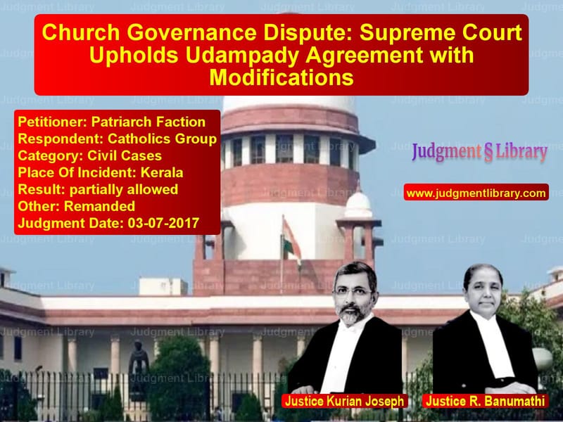 Featured image for Supreme Court Judgment dated 03-07-2017 in case of petitioner name Patriarch Faction vs Catholics Group