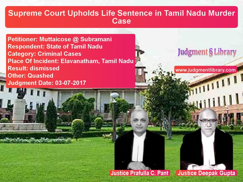 Featured image for Supreme Court Judgment dated 03-07-2017 in case of petitioner name Muttaicose @ Subramani vs State of Tamil Nadu