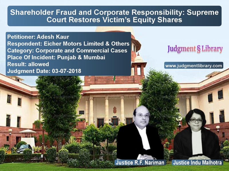 Featured image for Supreme Court Judgment dated 03-07-2018 in case of petitioner name Adesh Kaur vs Eicher Motors Limited & Others
