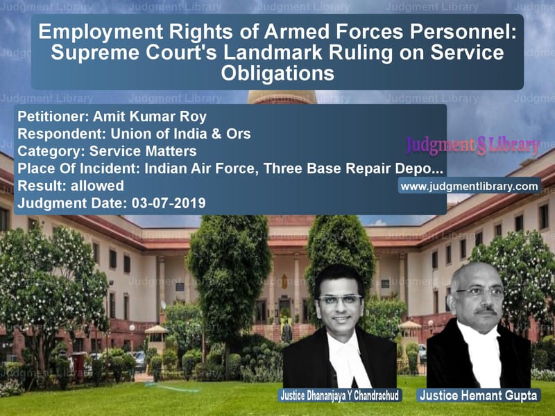 Featured image for Supreme Court Judgment dated 03-07-2019 in case of petitioner name Amit Kumar Roy vs Union of India & Ors