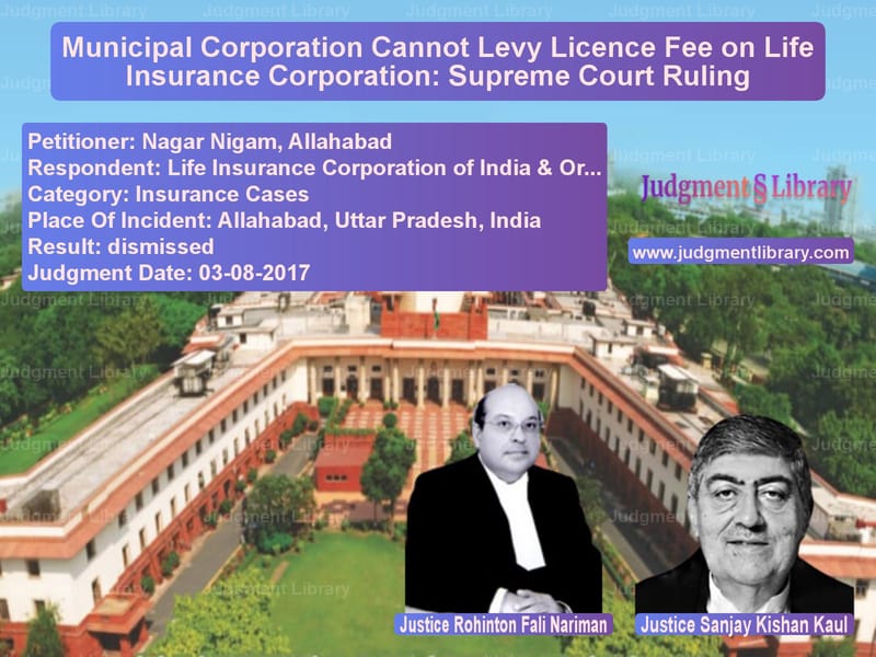 Featured image for Supreme Court Judgment dated 03-08-2017 in case of petitioner name Nagar Nigam, Allahabad vs Life Insurance Corporation of