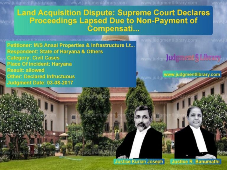 Featured image for Supreme Court Judgment dated 03-08-2017 in case of petitioner name M/S Ansal Properties & Infrast vs State of Haryana & Others