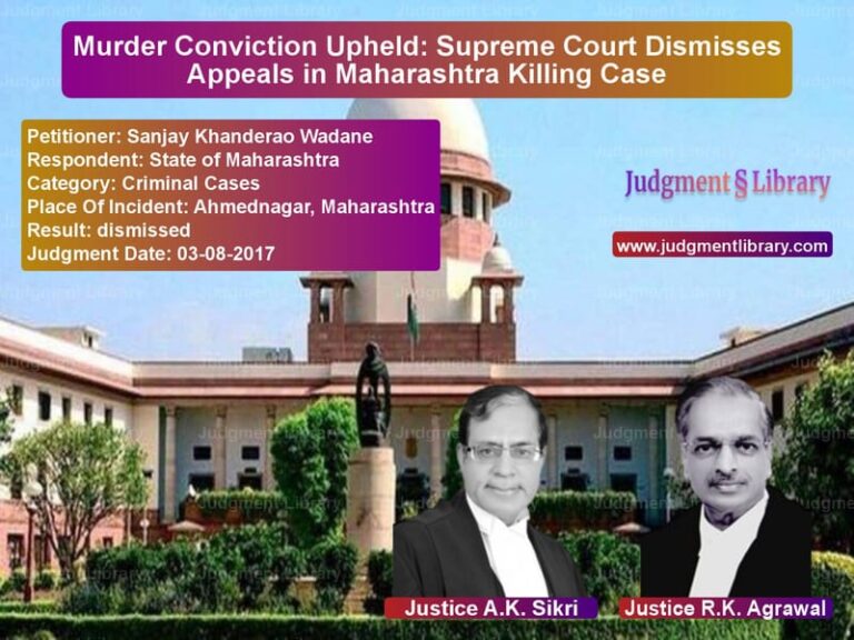 Featured image for Supreme Court Judgment dated 03-08-2017 in case of petitioner name Sanjay Khanderao Wadane vs State of Maharashtra