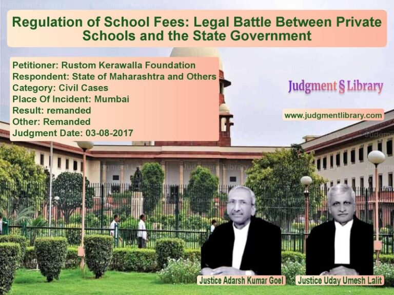 Featured image for Supreme Court Judgment dated 03-08-2017 in case of petitioner name Rustom Kerawalla Foundation vs State of Maharashtra and Other