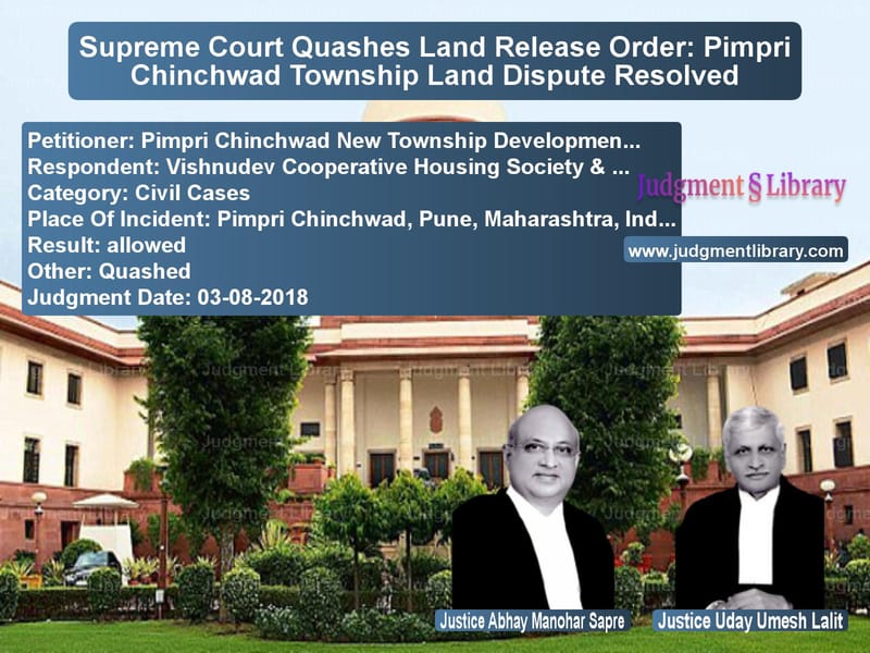 Featured image for Supreme Court Judgment dated 03-08-2018 in case of petitioner name Pimpri Chinchwad New Township vs Vishnudev Cooperative Housing
