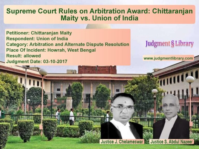 Featured image for Supreme Court Judgment dated 03-10-2017 in case of petitioner name Chittaranjan Maity vs Union of India