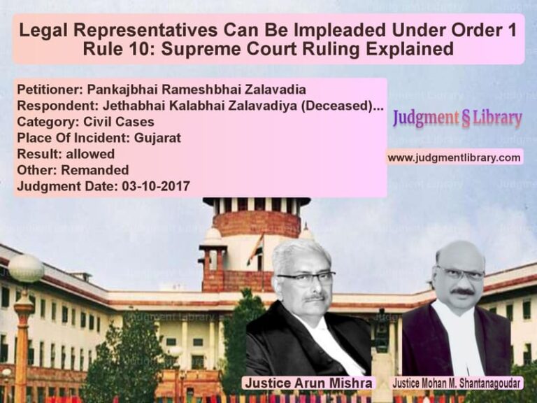 Featured image for Supreme Court Judgment dated 03-10-2017 in case of petitioner name Pankajbhai Rameshbhai Zalavadi vs Jethabhai Kalabhai Zalavadiya