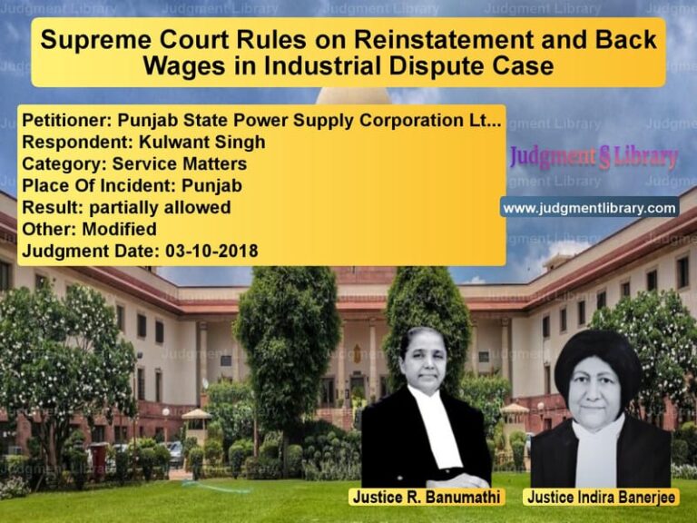 Featured image for Supreme Court Judgment dated 03-10-2018 in case of petitioner name Punjab State Power Supply Corp vs Kulwant Singh