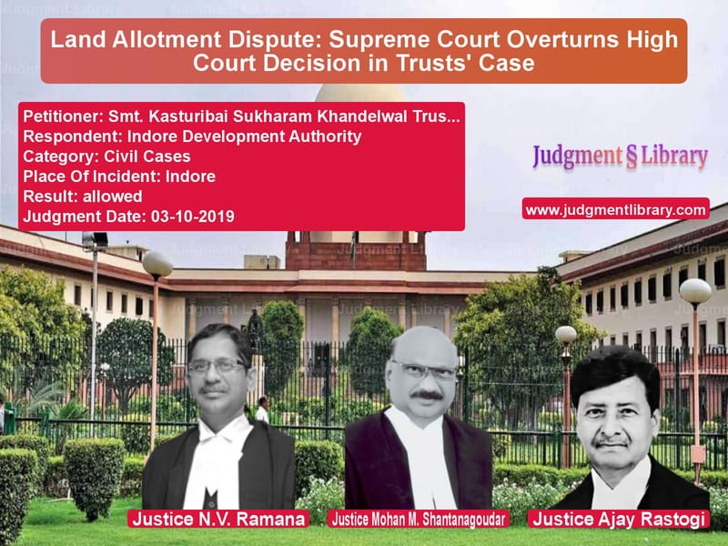 Featured image for Supreme Court Judgment dated 03-10-2019 in case of petitioner name Smt. Kasturibai Sukharam Khand vs Indore Development Authority
