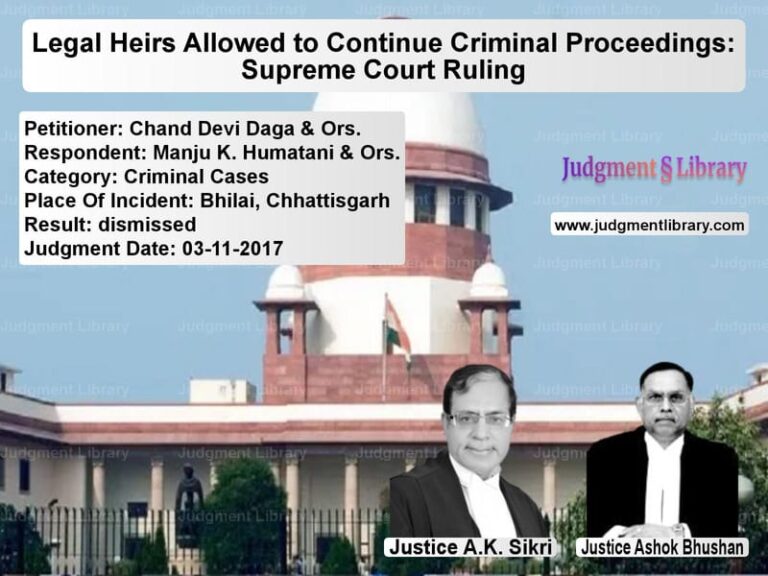 Featured image for Supreme Court Judgment dated 03-11-2017 in case of petitioner name Chand Devi Daga & Ors. vs Manju K. Humatani & Ors.