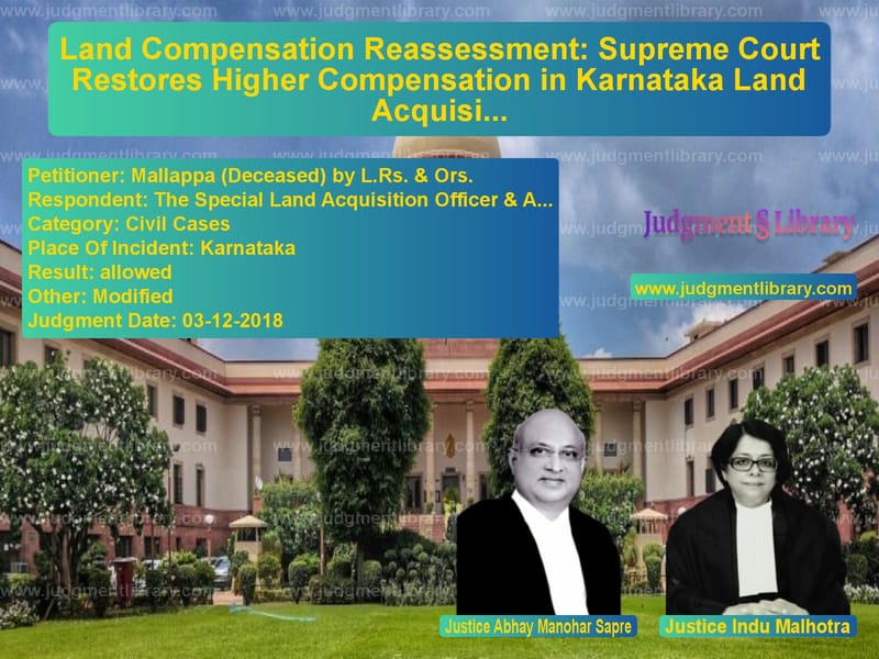 Featured image for Supreme Court Judgment dated 03-12-2018 in case of petitioner name Mallappa (Deceased) by L.Rs. & vs The Special Land Acquisition O