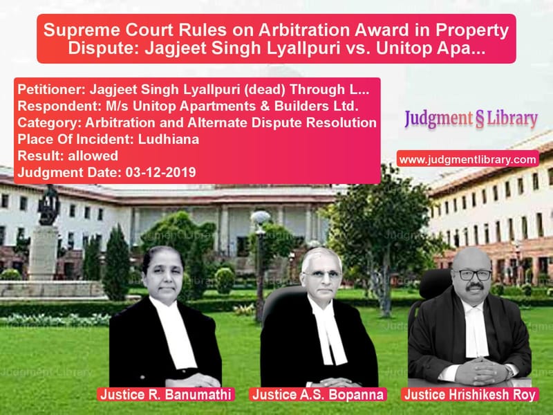 Featured image for Supreme Court Judgment dated 03-12-2019 in case of petitioner name Jagjeet Singh Lyallpuri (dead) vs M/s Unitop Apartments & Builde