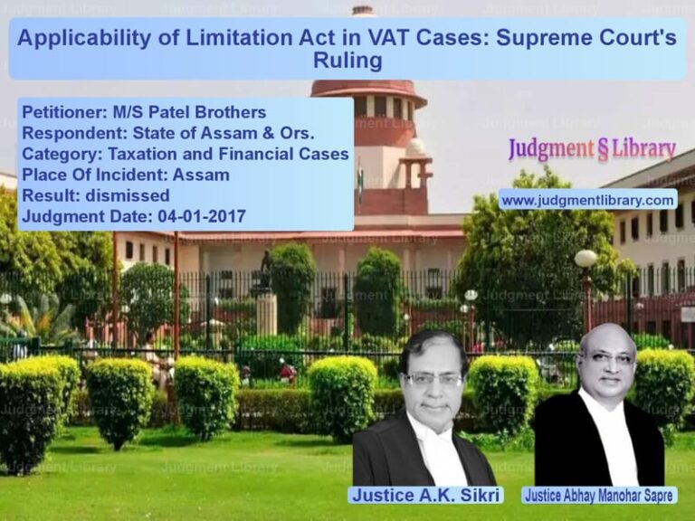 Featured image for Supreme Court Judgment dated 04-01-2017 in case of petitioner name M/S Patel Brothers vs State of Assam & Ors.