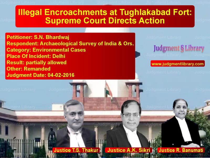 Featured image for Supreme Court Judgment dated 04-02-2016 in case of petitioner name S.N. Bhardwaj vs Archaeological Survey of India
