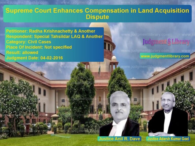 Featured image for Supreme Court Judgment dated 04-02-2016 in case of petitioner name Radha Krishnachetty & Another vs Special Tahsildar LAQ & Anothe