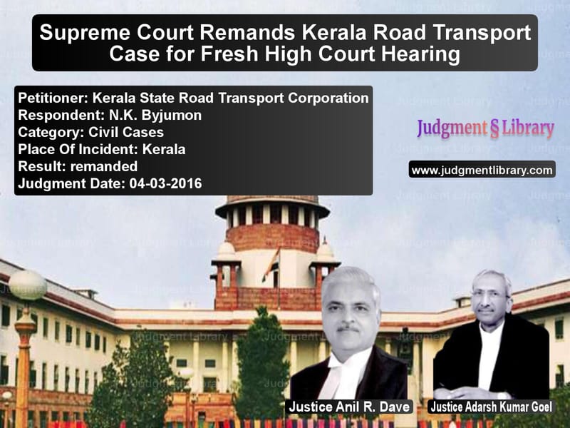 Featured image for Supreme Court Judgment dated 04-03-2016 in case of petitioner name Kerala State Road Transport Co vs N.K. Byjumon