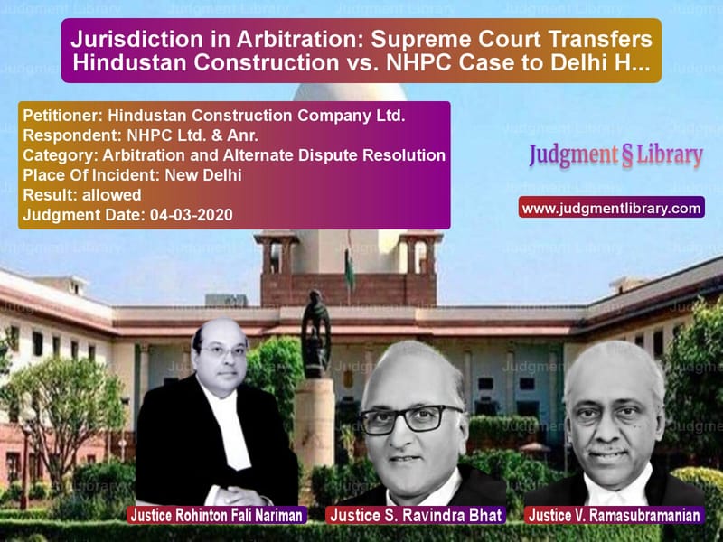 Featured image for Supreme Court Judgment dated 04-03-2020 in case of petitioner name Hindustan Construction Company vs NHPC Ltd. & Anr.