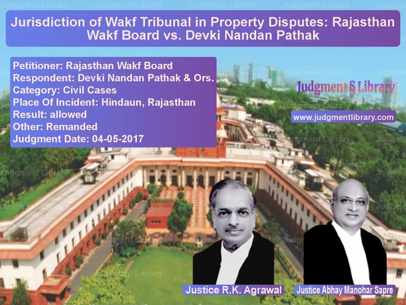 Featured image for Supreme Court Judgment dated 04-05-2017 in case of petitioner name Rajasthan Wakf Board vs Devki Nandan Pathak & Ors.