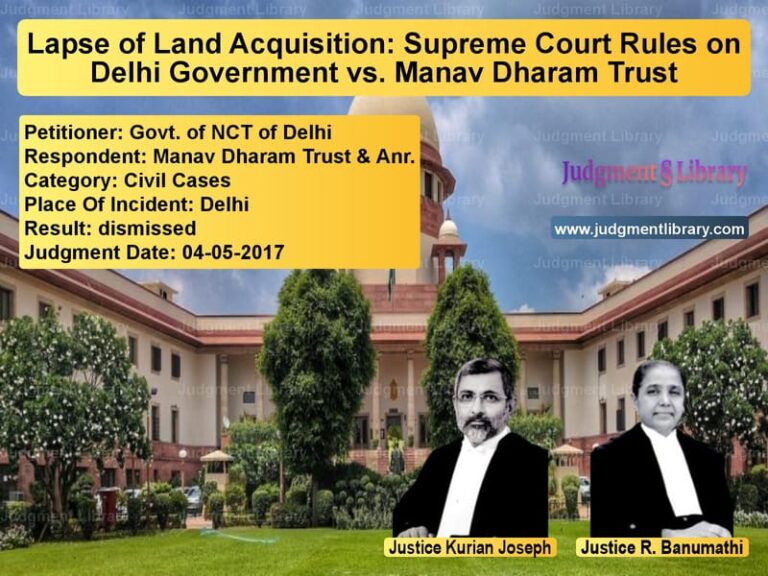 Featured image for Supreme Court Judgment dated 04-05-2017 in case of petitioner name Govt. of NCT of Delhi vs Manav Dharam Trust & Anr.