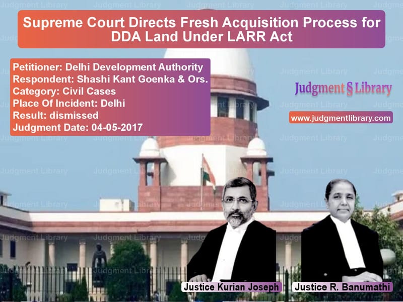 Featured image for Supreme Court Judgment dated 04-05-2017 in case of petitioner name Delhi Development Authority vs Shashi Kant Goenka & Ors.