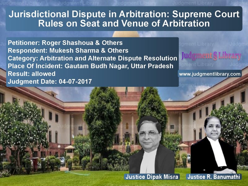 Featured image for Supreme Court Judgment dated 04-07-2017 in case of petitioner name Roger Shashoua & Others vs Mukesh Sharma & Others