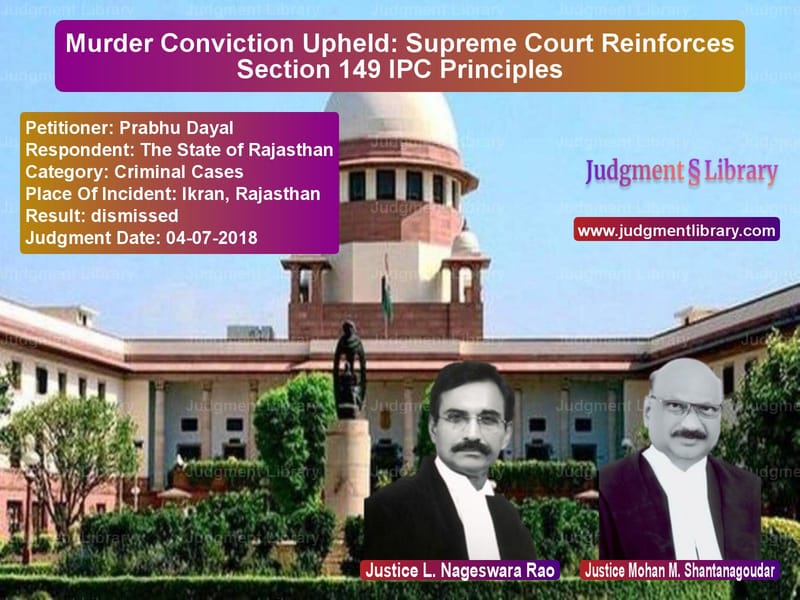 Featured image for Supreme Court Judgment dated 04-07-2018 in case of petitioner name Prabhu Dayal vs The State of Rajasthan