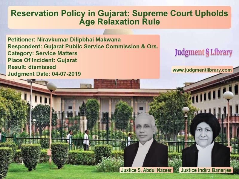 Featured image for Supreme Court Judgment dated 04-07-2019 in case of petitioner name Niravkumar Dilipbhai Makwana vs Gujarat Public Service Commiss