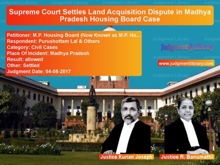 Featured image for Supreme Court Judgment dated 04-08-2017 in case of petitioner name M.P. Housing Board (Now Known vs Purushottam Lal & Others