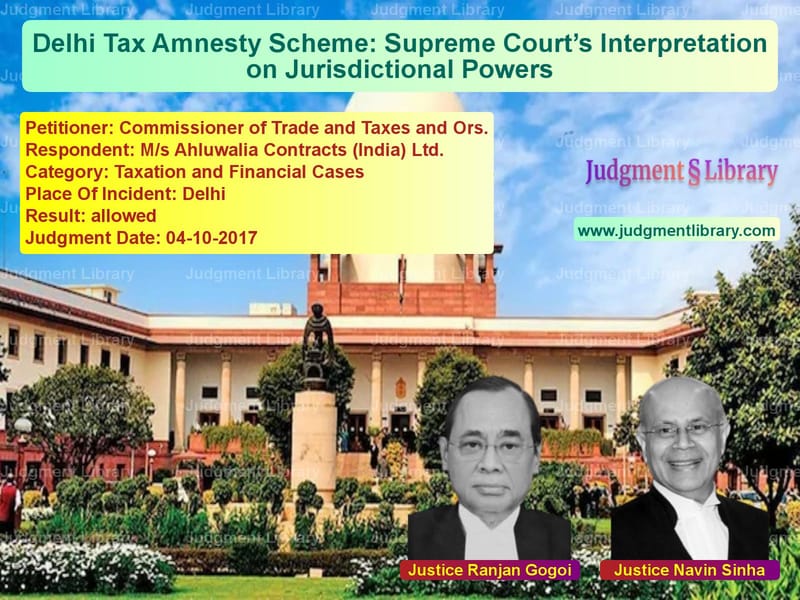 Featured image for Supreme Court Judgment dated 04-10-2017 in case of petitioner name Commissioner of Trade and Taxe vs M/s Ahluwalia Contracts (India