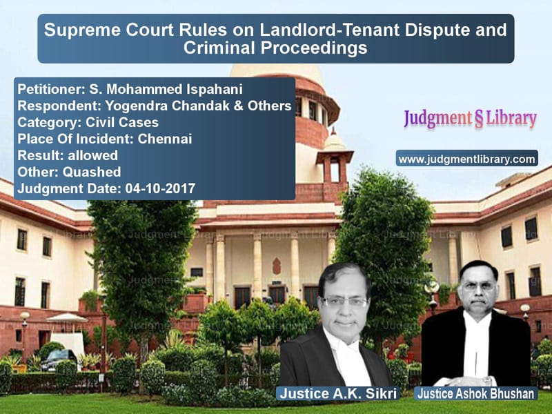 Featured image for Supreme Court Judgment dated 04-10-2017 in case of petitioner name S. Mohammed Ispahani vs Yogendra Chandak & Others