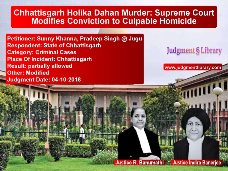 Featured image for Supreme Court Judgment dated 04-10-2018 in case of petitioner name Sunny Khanna, Pradeep Singh @ vs State of Chhattisgarh